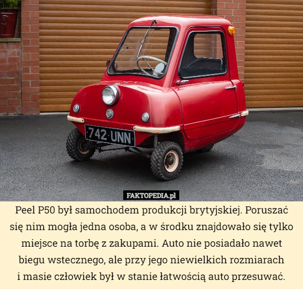 
    Peel P50 był samochodem produkcji brytyjskiej. Poruszać się nim mogła jedna