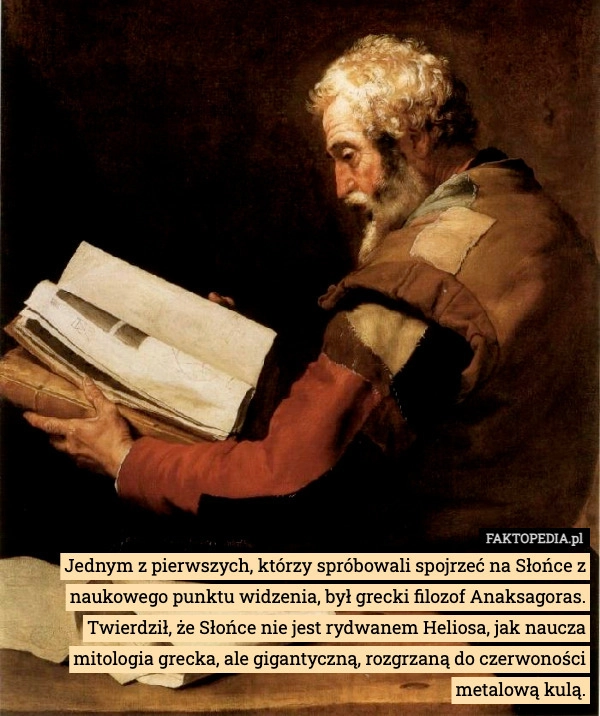 
    Jednym z pierwszych, którzy spróbowali spojrzeć na Słońce z naukowego punktu