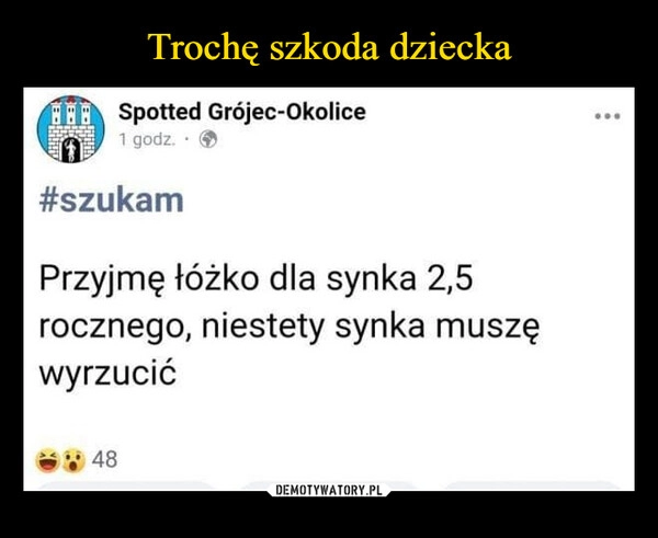 
    Trochę szkoda dziecka