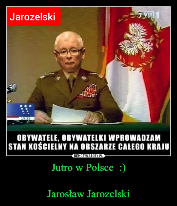 
    Jutro w Polsce  :)

Jarosław Jarozelski