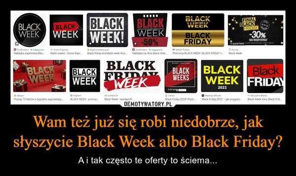 
    Wam też już się robi niedobrze, jak słyszycie Black Week albo Black Friday?