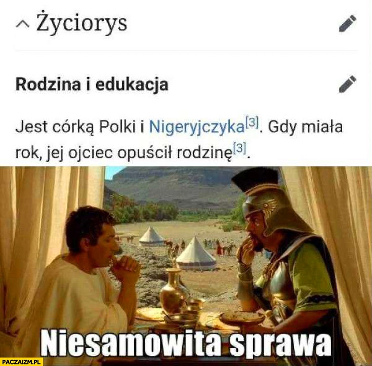 
    Życiorys: jest córką Polki i Nigeryjczyka, gdy miała rok jej ojciec opuścił rodzinę, niesamowita sprawa