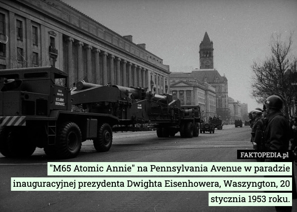 
    "M65 Atomic Annie" na Pennsylvania Avenue w paradzie inauguracyjnej