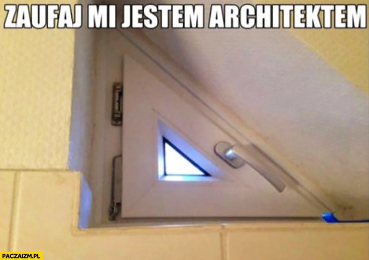 
    Zaufaj mi, jestem architektem. Okno trójkątne