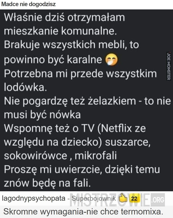 
    Madce nie dogodzisz