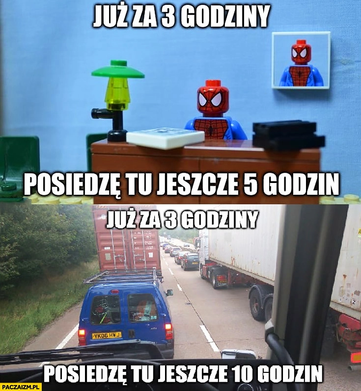 
    Już za 3 godziny posiedzę tu 5 godzin Spiderman Lego, jeszcze 10 godzin TIRowiec kierowca TIRa