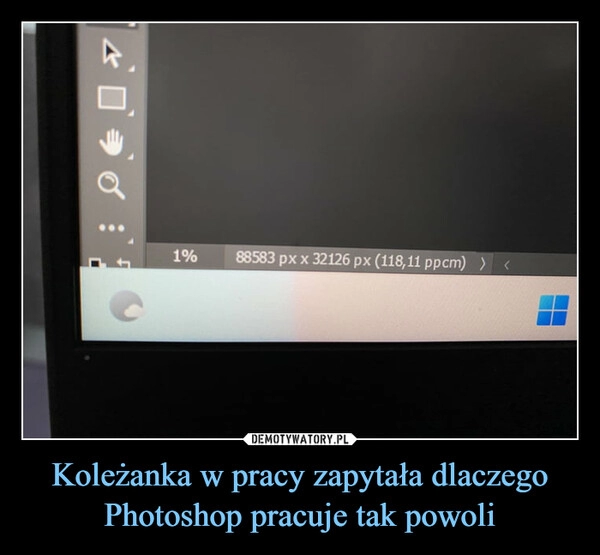 
    Koleżanka w pracy zapytała dlaczego Photoshop pracuje tak powoli