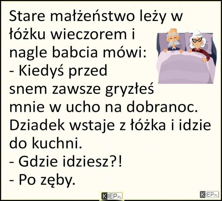 
    Stare małżeństwo leży w łóżku wieczorem i  nagle babcia mówi...