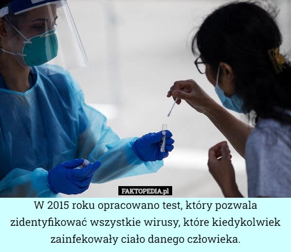 
    W 2015 roku opracowano test, który pozwala zidentyfikować wszystkie wirusy,