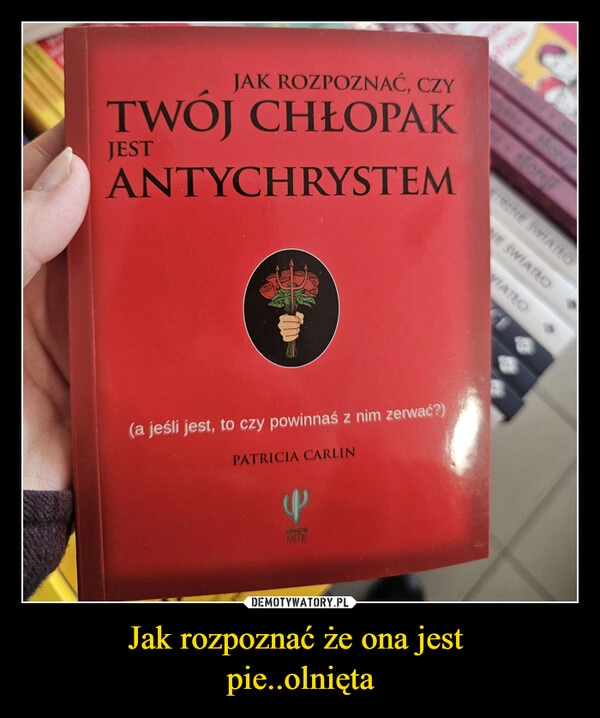 
    Jak rozpoznać że ona jest 
pie..olnięta