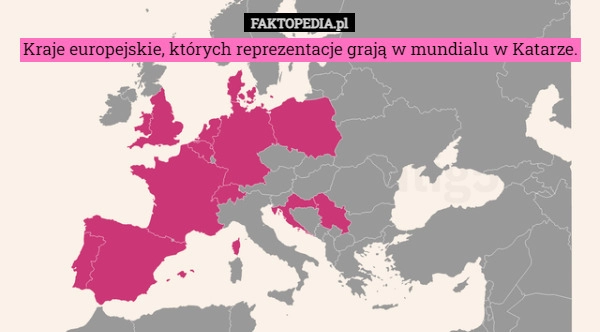 
    
			Kraje europejskie, których reprezentacje grają w mundialu w Katarze.					