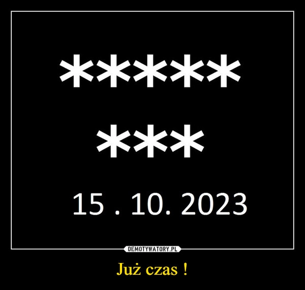 
    Już czas !