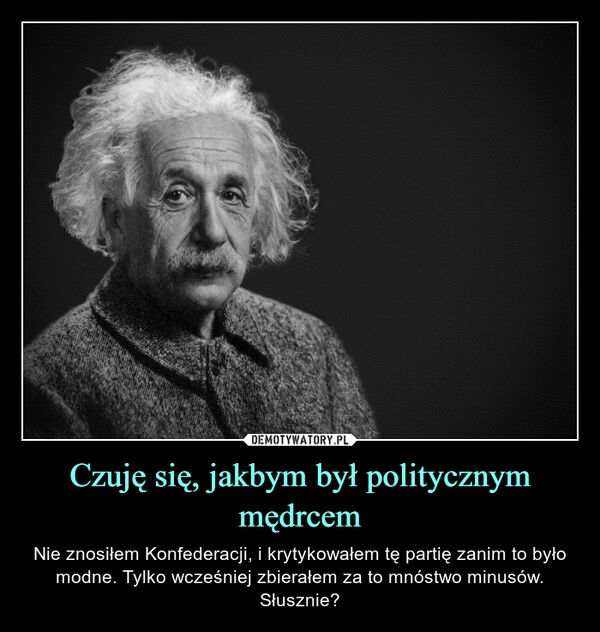 
    Czuję się, jakbym był politycznym mędrcem