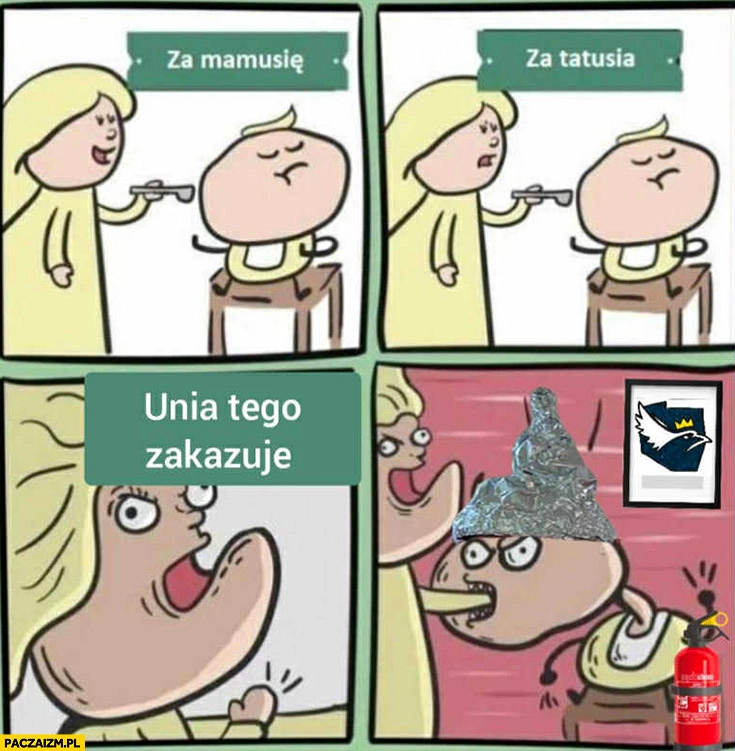 
    Za mamusię, za tatusia, unia tego zakazuje Konfederacja je