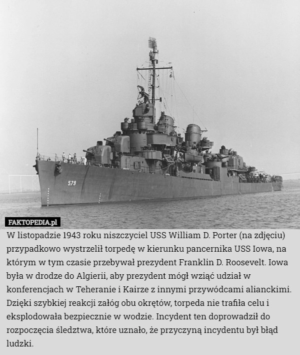 
    W listopadzie 1943 roku niszczyciel USS William D. Porter (na zdjęciu) przypadkowo