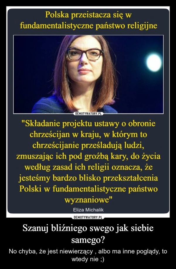 
    Szanuj bliźniego swego jak siebie samego?
