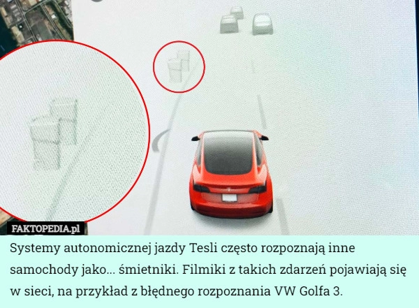 
    Systemy autonomicznej jazdy Tesli często rozpoznają inne samochody jako...