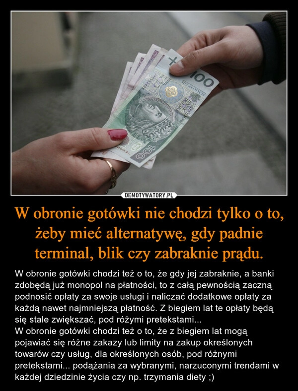 
    W obronie gotówki nie chodzi tylko o to, żeby mieć alternatywę, gdy padnie terminal, blik czy zabraknie prądu. 