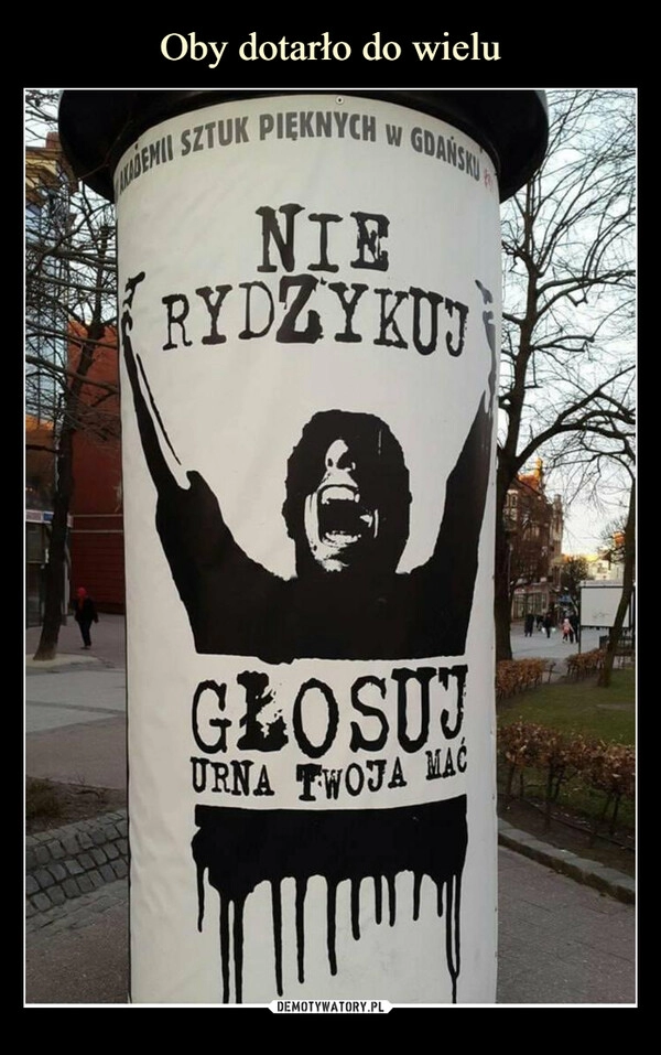 
    Oby dotarło do wielu