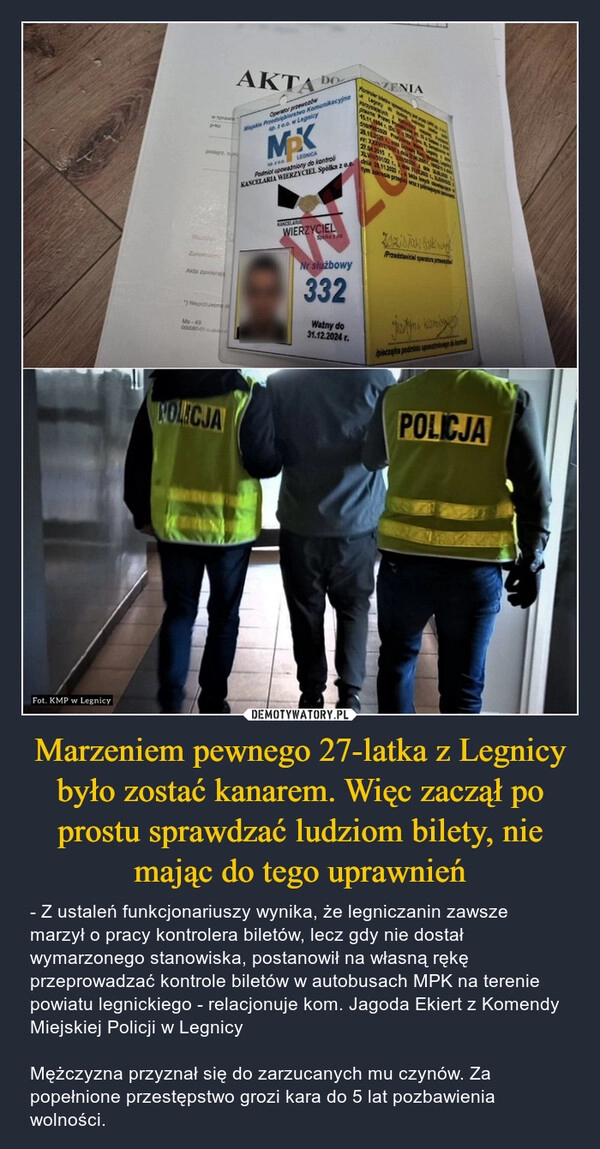 
    Marzeniem pewnego 27-latka z Legnicy było zostać kanarem. Więc zaczął po prostu sprawdzać ludziom bilety, nie mając do tego uprawnień