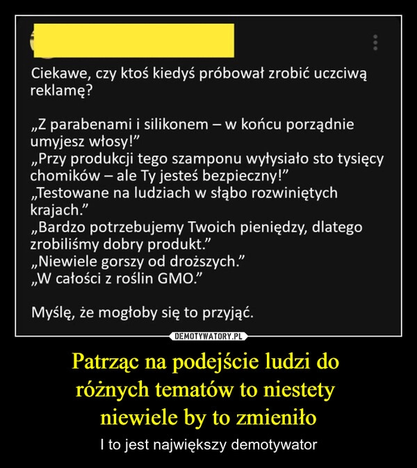 
    Patrząc na podejście ludzi do 
różnych tematów to niestety 
niewiele by to zmieniło