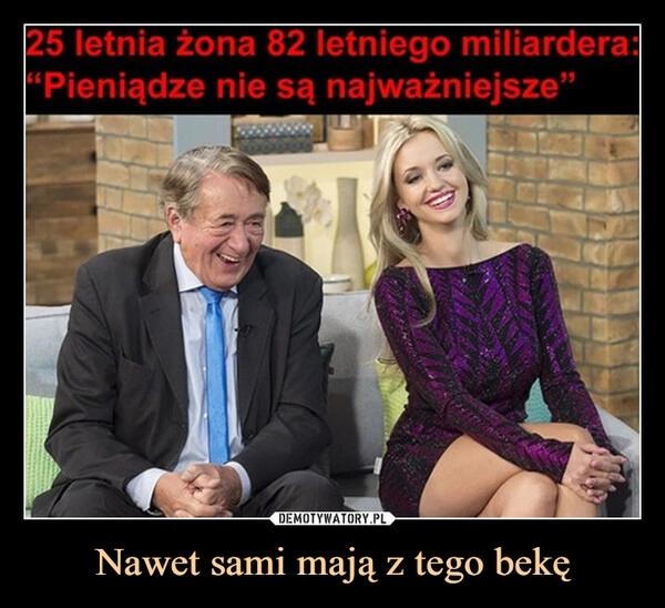 
    Nawet sami mają z tego bekę