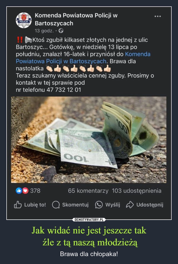 
    Jak widać nie jest jeszcze tak
 źle z tą naszą młodzieżą