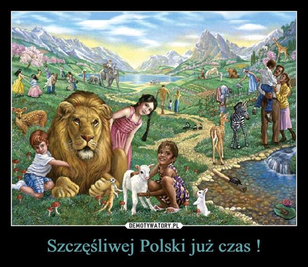 
    Szczęśliwej Polski już czas !