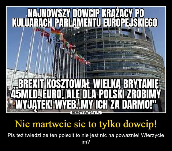 
    Nie martwcie sie to tylko dowcip!