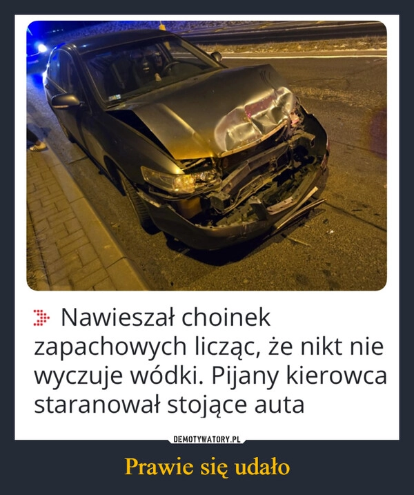 
    Prawie się udało