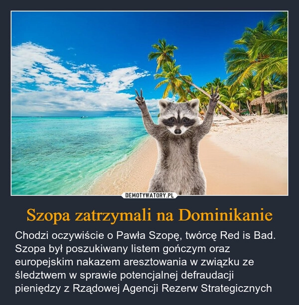 
    Szopa zatrzymali na Dominikanie