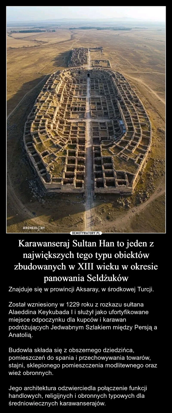 
    Karawanseraj Sultan Han to jeden z największych tego typu obiektów zbudowanych w XIII wieku w okresie panowania Seldżuków