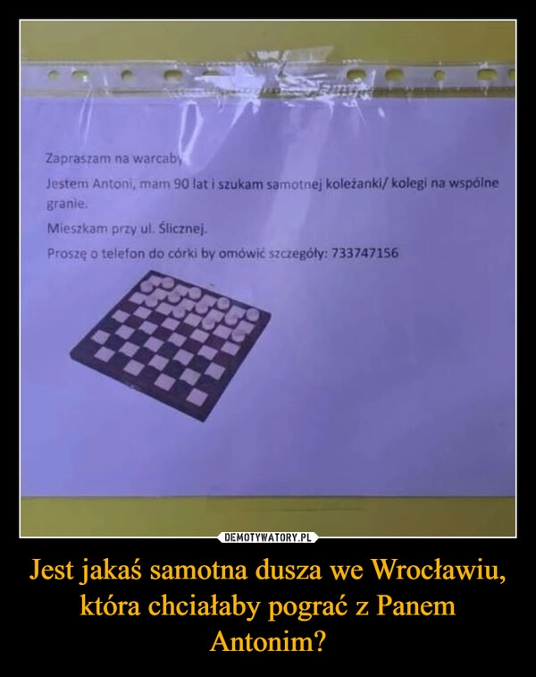 
    Jest jakaś samotna dusza we Wrocławiu, która chciałaby pograć z Panem Antonim?