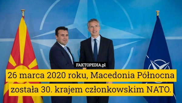 
    26 marca 2020 roku, Macedonia Północna została 30. krajem członkowskim NATO.