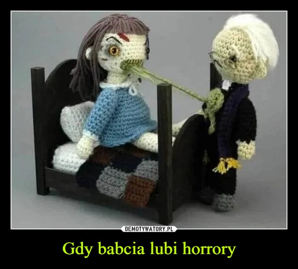 
    Gdy babcia lubi horrory