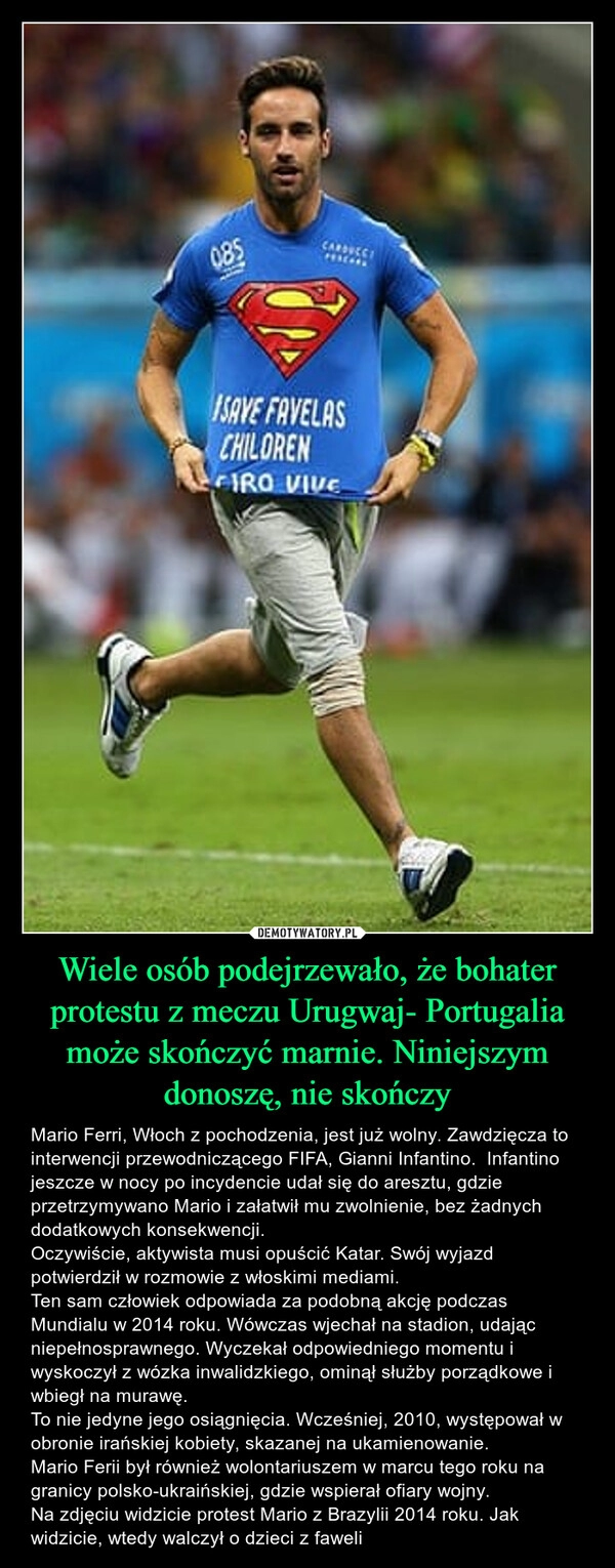 
    
Wiele osób podejrzewało, że bohater protestu z meczu Urugwaj- Portugalia może skończyć marnie. Niniejszym donoszę, nie skończy 