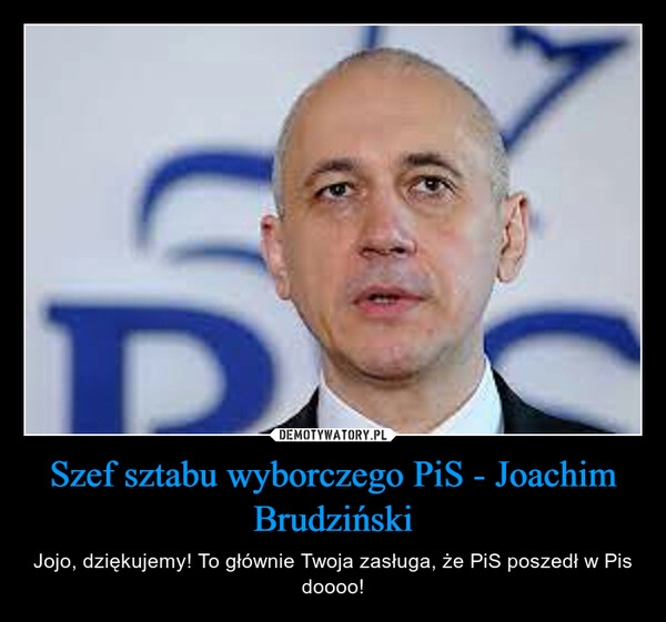 
    Szef sztabu wyborczego PiS - Joachim Brudziński