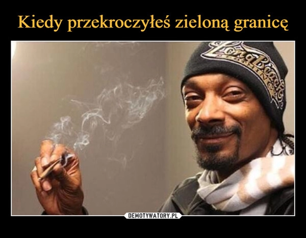 
    Kiedy przekroczyłeś zieloną granicę