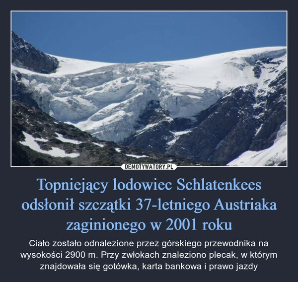 
    Topniejący lodowiec Schlatenkees odsłonił szczątki 37-letniego Austriaka zaginionego w 2001 roku