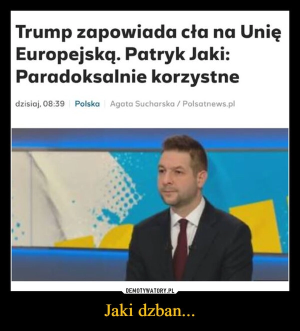 
    Jaki dzban...