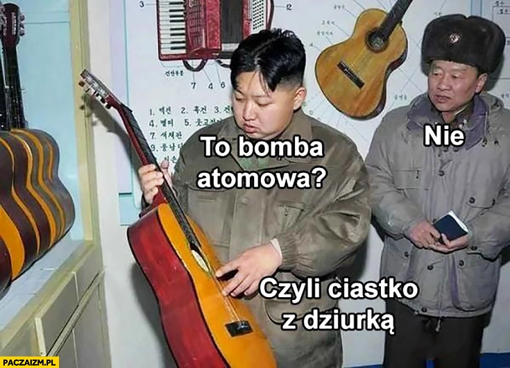 
    Kim Jong Un z gitarą to bomba atomowa nie czyli ciastko z dziurką