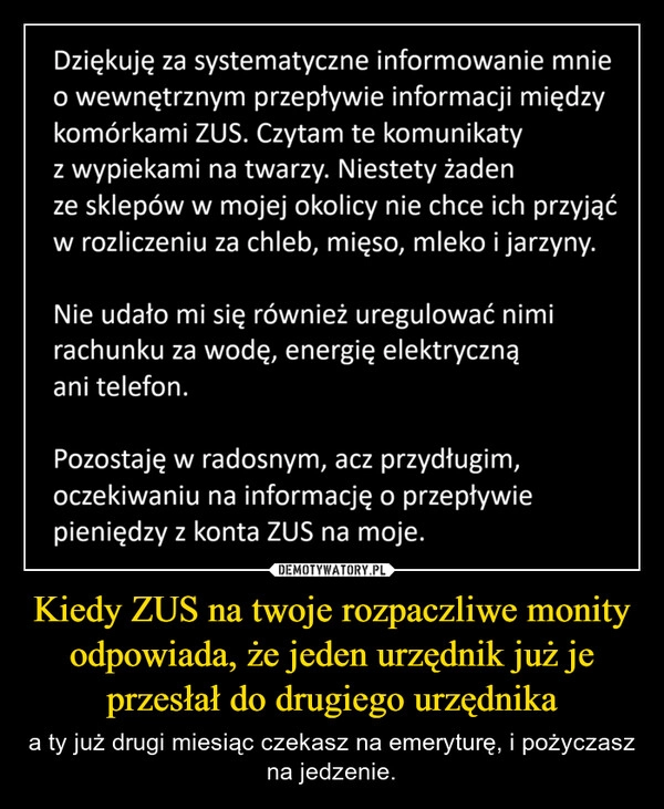 
    Kiedy ZUS na twoje rozpaczliwe monity odpowiada, że jeden urzędnik już je przesłał do drugiego urzędnika