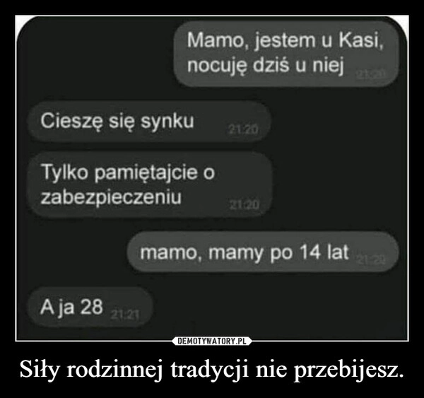 
    Siły rodzinnej tradycji nie przebijesz.