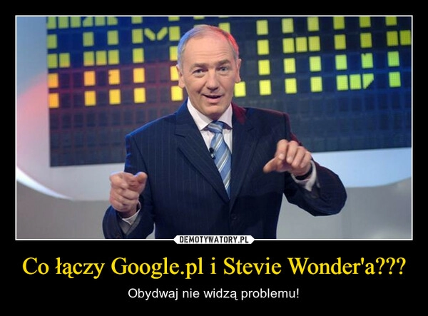 
    Co łączy Google.pl i Stevie Wonder'a???