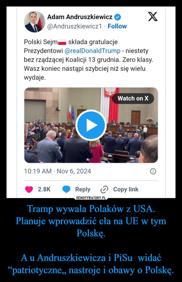 
    Tramp wywala Polaków z USA.
Planuje wprowadzić cła na UE w tym Polskę.

A u Andruszkiewicza i PiSu  widać “patriotyczne„ nastroje i obawy o Polskę.