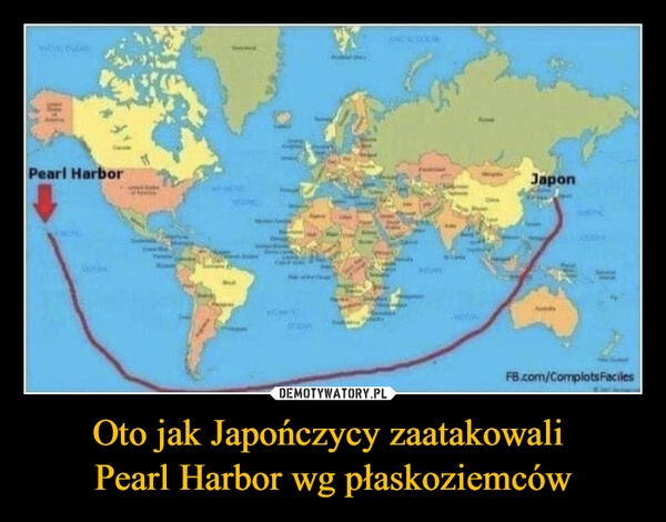 
    Oto jak Japończycy zaatakowali 
Pearl Harbor wg płaskoziemców