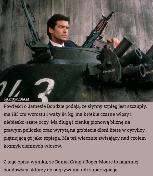 Powieści o Jamesie Bondzie podają, że słynny szpieg jest szczupły, ma 183