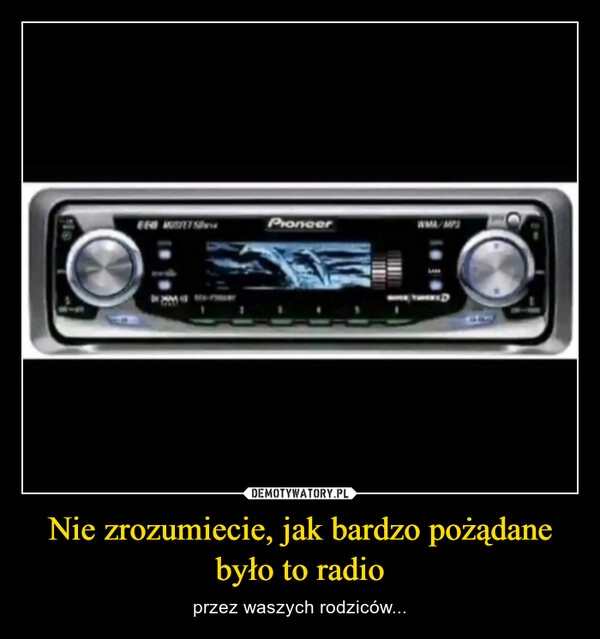 
    Nie zrozumiecie, jak bardzo pożądane było to radio