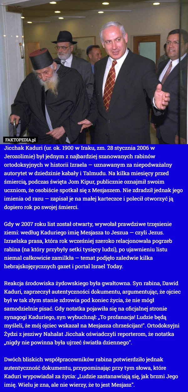 
    Jicchak Kaduri (ur. ok. 1900 w Iraku, zm. 28 stycznia 2006 w Jerozolimie)