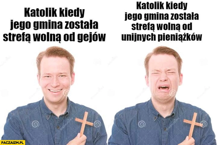 
    Katolik kiedy jego gmina została strefa wolna od gejów vs katolik kiedy jego gmina została strefa wolna od unijnych pieniążków